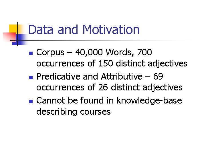 Data and Motivation n Corpus – 40, 000 Words, 700 occurrences of 150 distinct