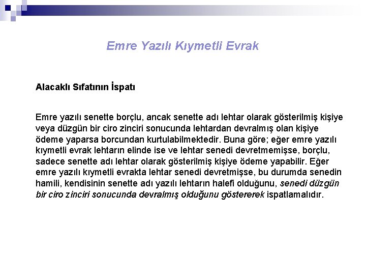 Emre Yazılı Kıymetli Evrak Alacaklı Sıfatının İspatı Emre yazılı senette borçlu, ancak senette adı