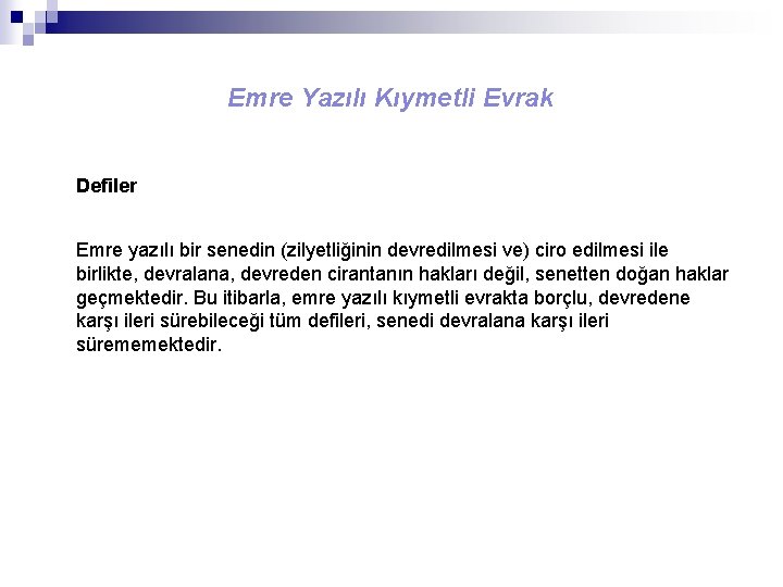 Emre Yazılı Kıymetli Evrak Defiler Emre yazılı bir senedin (zilyetliğinin devredilmesi ve) ciro edilmesi