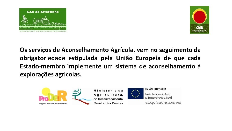 Os serviços de Aconselhamento Agrícola, vem no seguimento da obrigatoriedade estipulada pela União Europeia