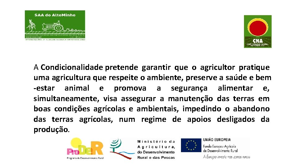 A Condicionalidade pretende garantir que o agricultor pratique uma agricultura que respeite o ambiente,