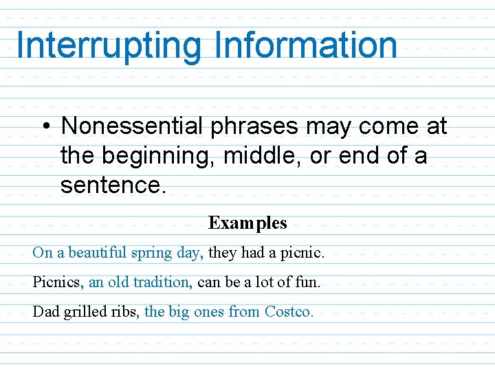 Interrupting Information • Nonessential phrases may come at the beginning, middle, or end of Interrupting Information • Nonessential phrases may come at the beginning, middle, or end of