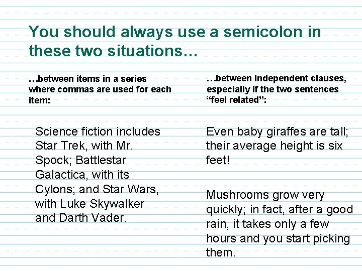 You should always use a semicolon in these two situations… …between items in a You should always use a semicolon in these two situations… …between items in a