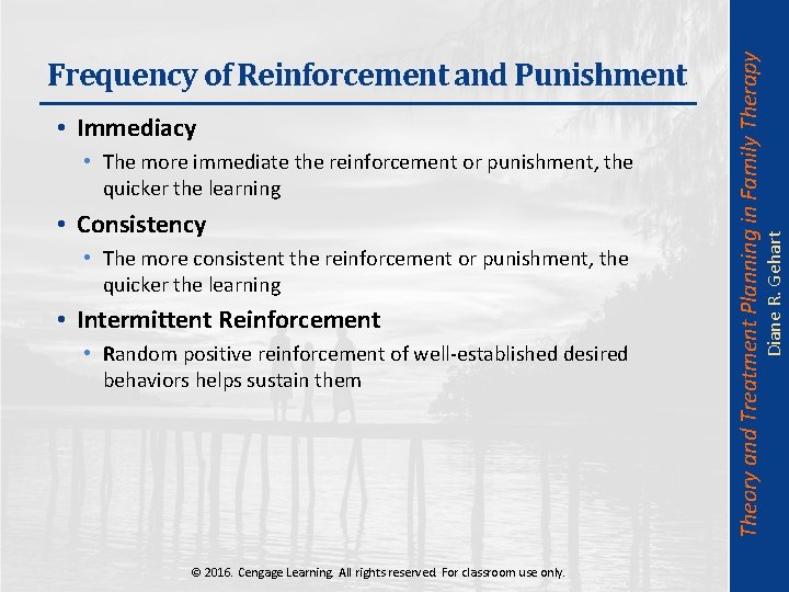  • The more immediate the reinforcement or punishment, the quicker the learning •