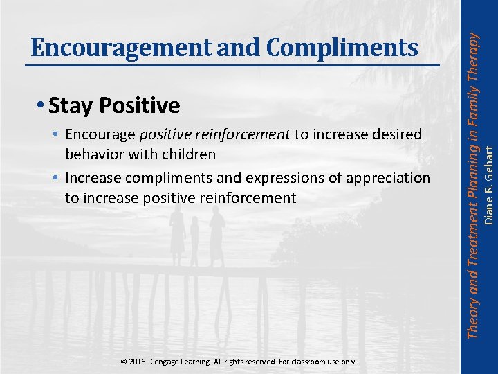  • Encourage positive reinforcement to increase desired behavior with children • Increase compliments