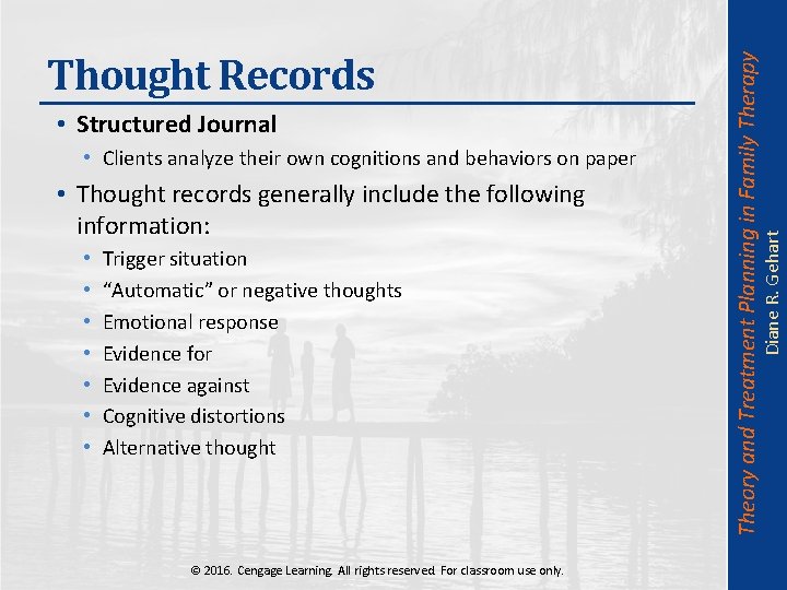  • Clients analyze their own cognitions and behaviors on paper • Thought records