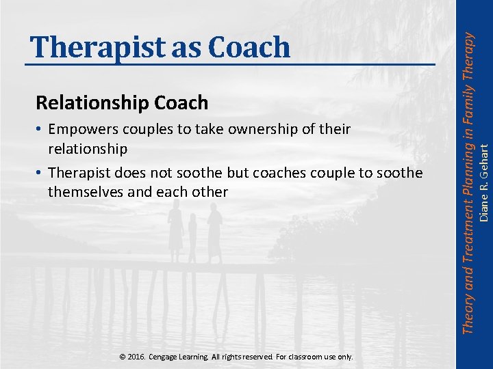  • Empowers couples to take ownership of their relationship • Therapist does not