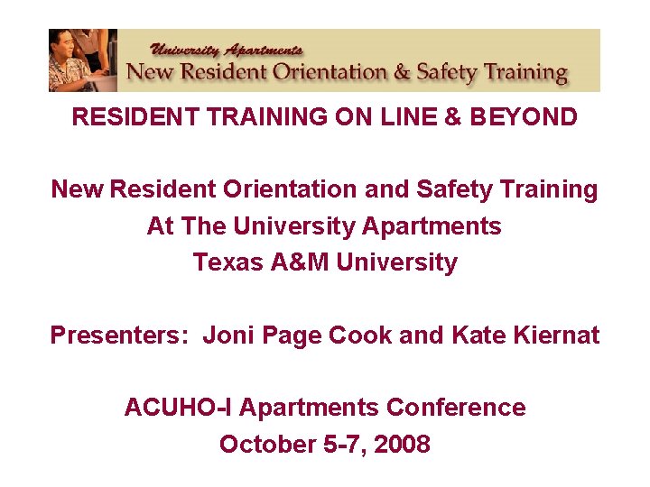 RESIDENT TRAINING ON LINE & BEYOND New Resident Orientation and Safety Training At The