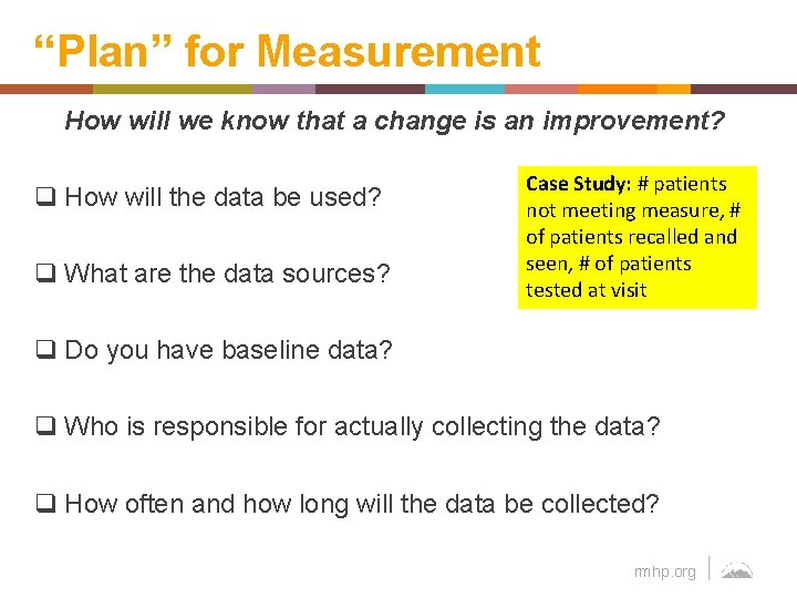 “Plan” for Measurement How will we know that a change is an improvement? q