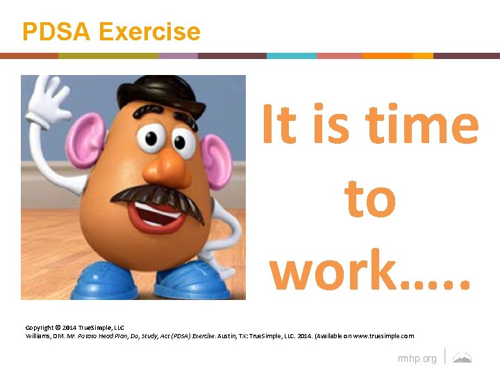 PDSA Exercise It is time to work…. . Copyright © 2014 True. Simple, LLC