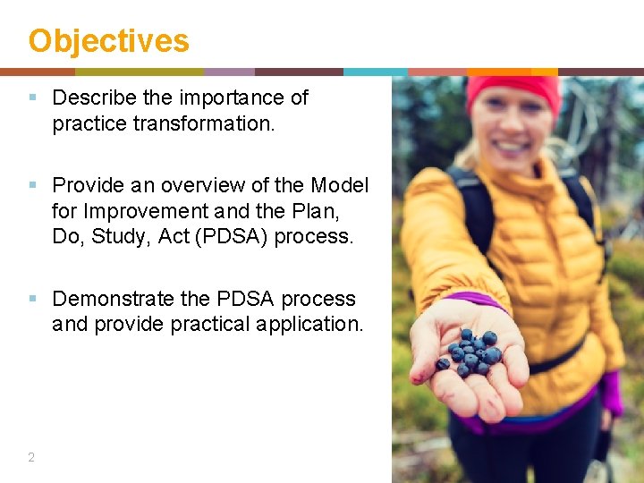 Objectives § Describe the importance of practice transformation. § Provide an overview of the