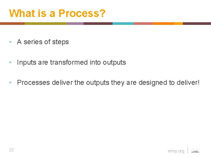 What is a Process? • A series of steps • Inputs are transformed into