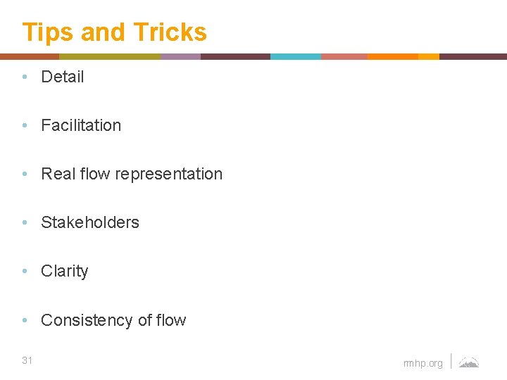 Tips and Tricks • Detail • Facilitation • Real flow representation • Stakeholders •
