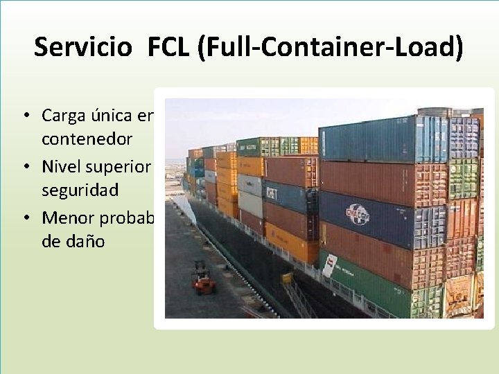 Servicio FCL (Full-Container-Load) • Carga única en el contenedor • Nivel superior de seguridad