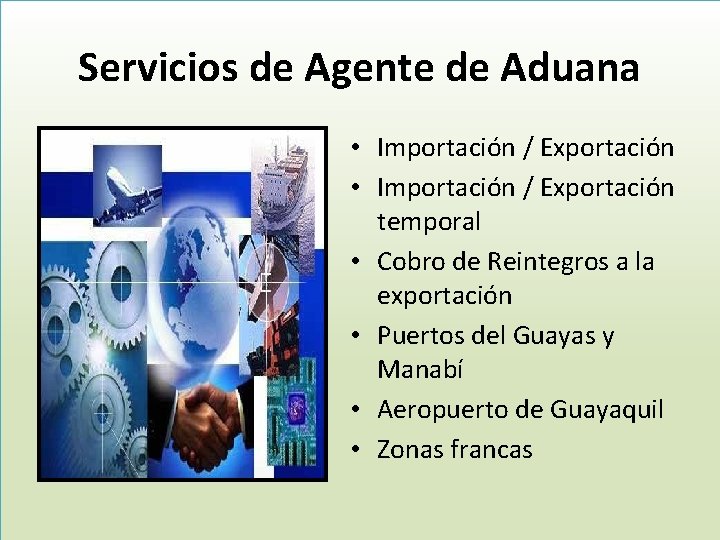 Servicios de Agente de Aduana • Importación / Exportación temporal • Cobro de Reintegros
