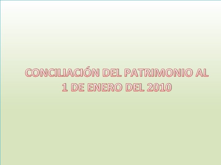 CONCILIACIÓN DEL PATRIMONIO AL 1 DE ENERO DEL 2010 