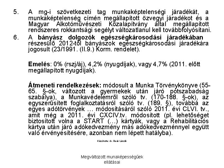 5. 6. A mg-i szövetkezeti tag munkaképtelenségi járadékát, a munkaképtelenség címén megállapított özvegyi járadékot 5. 6. A mg-i szövetkezeti tag munkaképtelenségi járadékát, a munkaképtelenség címén megállapított özvegyi járadékot