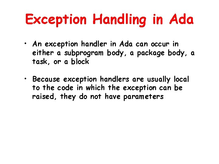 Exception Handling in Ada • An exception handler in Ada can occur in either