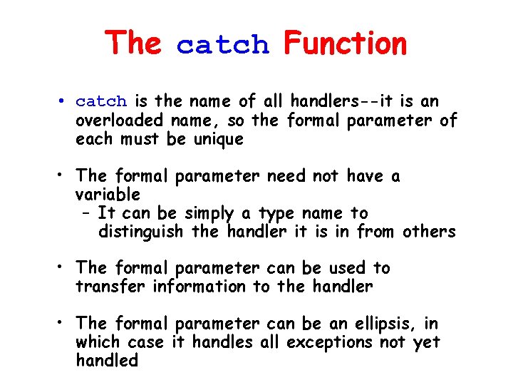 The catch Function • catch is the name of all handlers--it is an overloaded