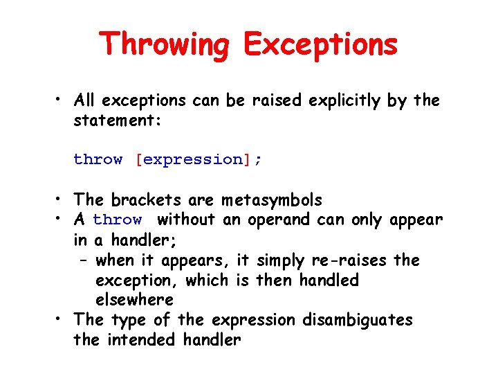 Throwing Exceptions • All exceptions can be raised explicitly by the statement: throw [expression];