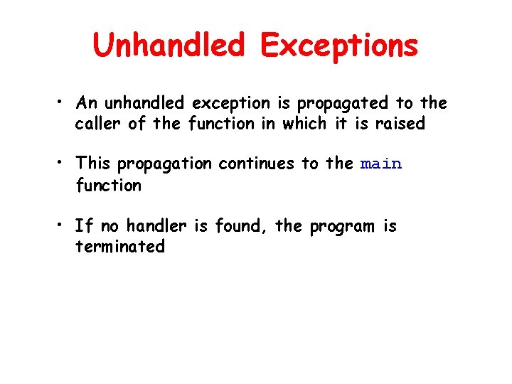 Unhandled Exceptions • An unhandled exception is propagated to the caller of the function