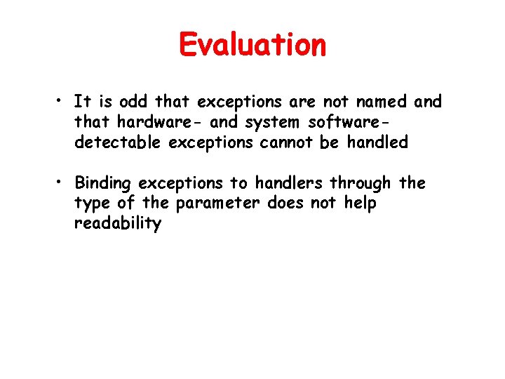 Evaluation • It is odd that exceptions are not named and that hardware- and