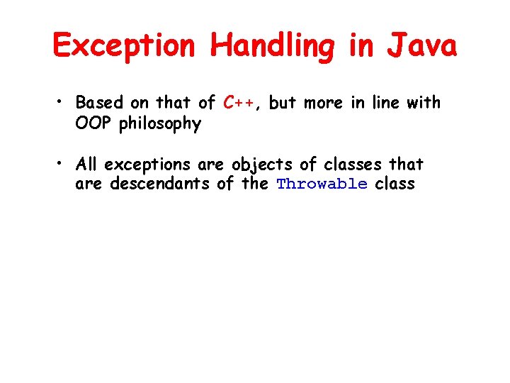 Exception Handling in Java • Based on that of C++, but more in line