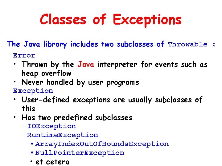 Classes of Exceptions The Java library includes two subclasses of Throwable : Error •