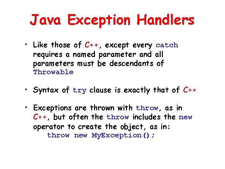 Java Exception Handlers • Like those of C++, except every catch requires a named