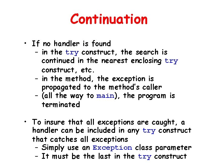 Continuation • If no handler is found – in the try construct, the search