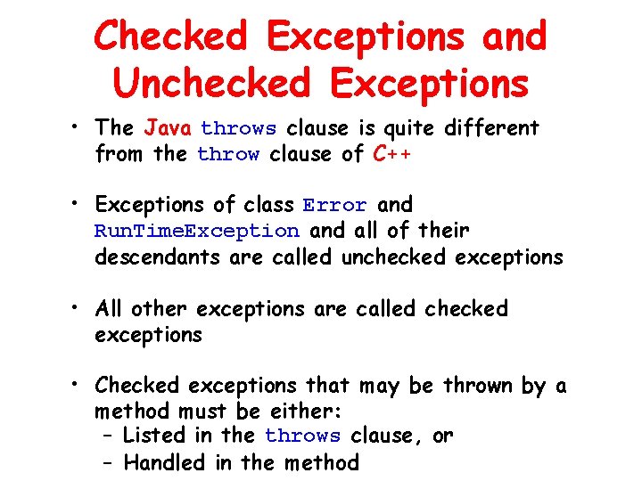 Checked Exceptions and Unchecked Exceptions • The Java throws clause is quite different from