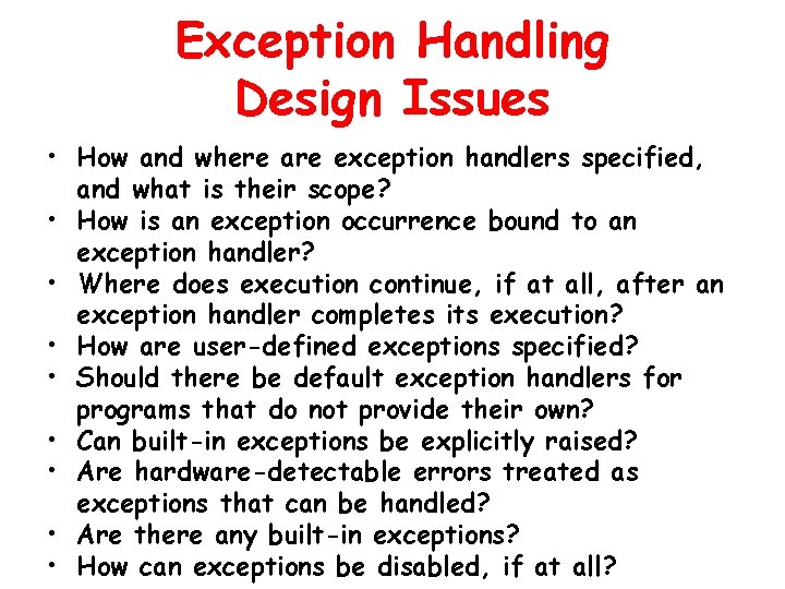 Exception Handling Design Issues • How and where are exception handlers specified, and what
