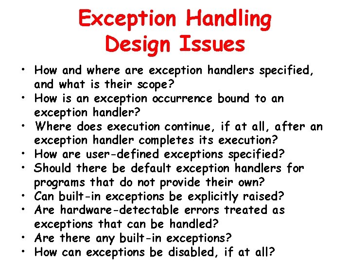 Exception Handling Design Issues • How and where are exception handlers specified, and what Exception Handling Design Issues • How and where are exception handlers specified, and what