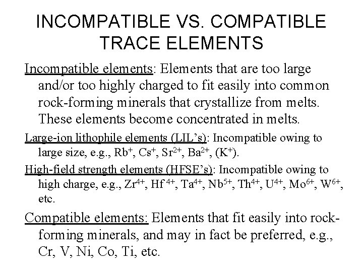 INCOMPATIBLE VS. COMPATIBLE TRACE ELEMENTS Incompatible elements: Elements that are too large and/or too
