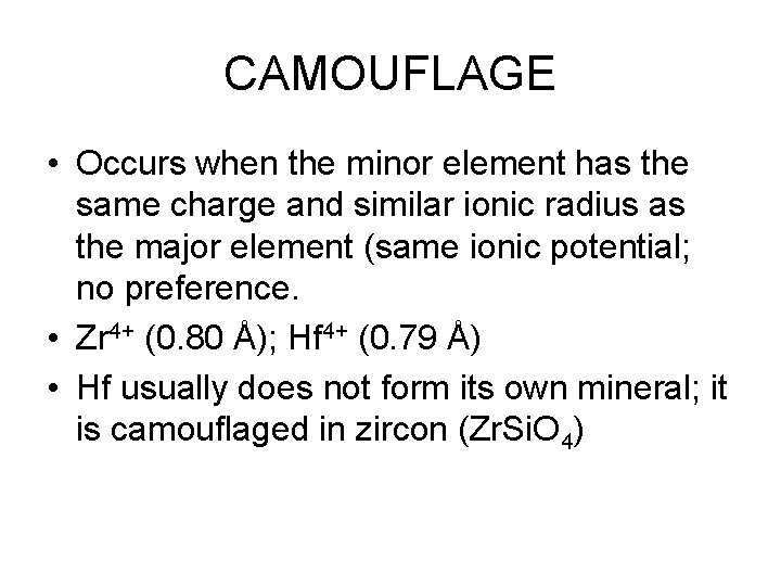 CAMOUFLAGE • Occurs when the minor element has the same charge and similar ionic