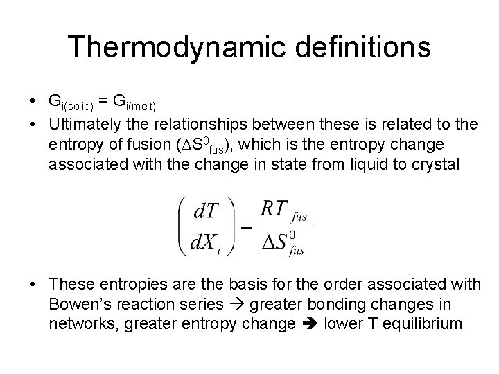 Thermodynamic definitions • Gi(solid) = Gi(melt) • Ultimately the relationships between these is related
