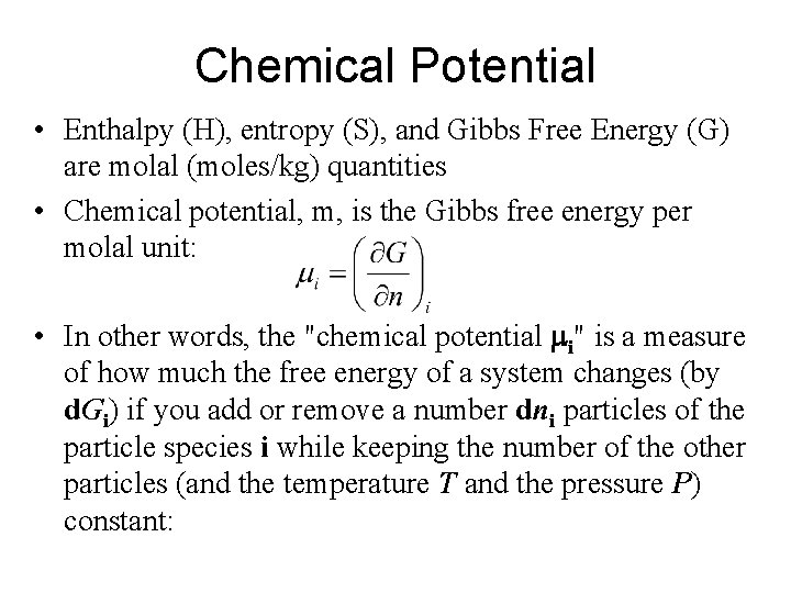 Chemical Potential • Enthalpy (H), entropy (S), and Gibbs Free Energy (G) are molal