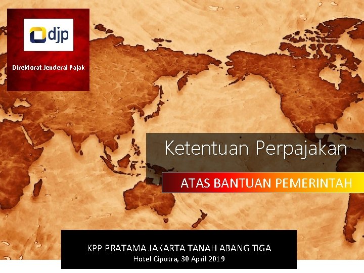 Direktorat Jenderal Pajak Ketentuan Perpajakan ATAS BANTUAN PEMERINTAH KPP PRATAMA JAKARTA TANAH ABANG TIGA