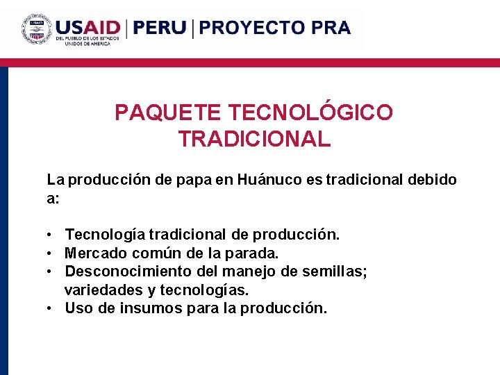 PAQUETE TECNOLÓGICO TRADICIONAL La producción de papa en Huánuco es tradicional debido a: •