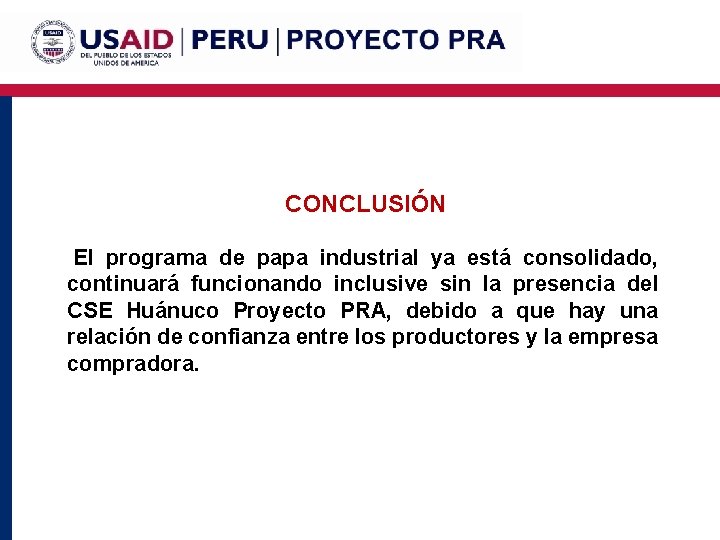  CONCLUSIÓN El programa de papa industrial ya está consolidado, continuará funcionando inclusive sin