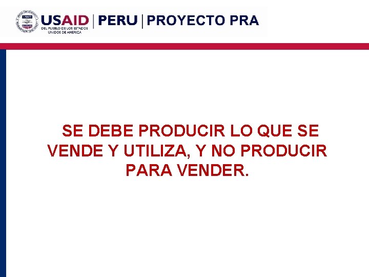  SE DEBE PRODUCIR LO QUE SE VENDE Y UTILIZA, Y NO PRODUCIR PARA