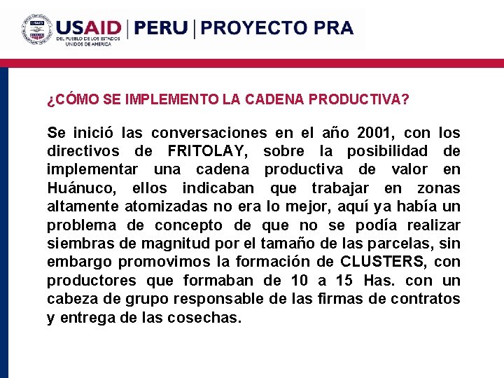 ¿CÓMO SE IMPLEMENTO LA CADENA PRODUCTIVA? Se inició las conversaciones en el año 2001,