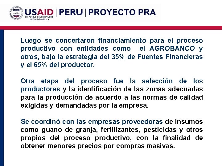 Luego se concertaron financiamiento para el proceso productivo con entidades como el AGROBANCO y