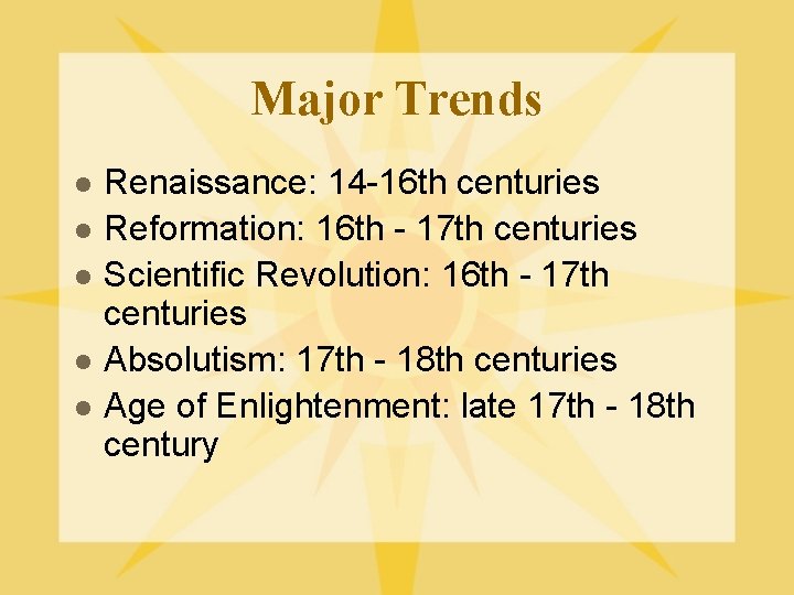 Major Trends l l l Renaissance: 14 -16 th centuries Reformation: 16 th -