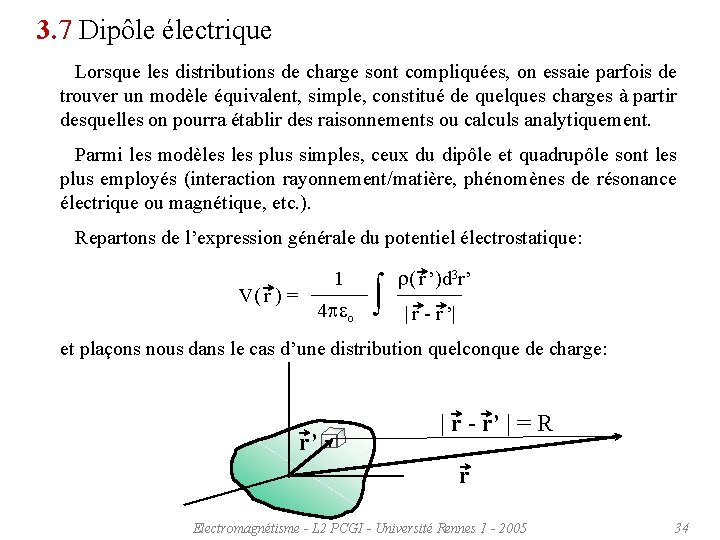 3. 7 Dipôle électrique Lorsque les distributions de charge sont compliquées, on essaie parfois