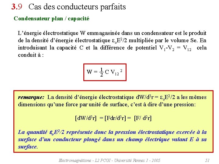 3. 9 Cas des conducteurs parfaits Condensateur plan / capacité L’énergie électrostatique W emmagasinée