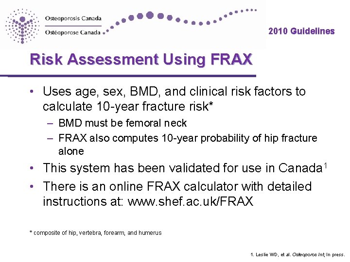 2010 Guidelines Risk Assessment Using FRAX • Uses age, sex, BMD, and clinical risk