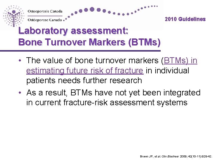 2010 Guidelines Laboratory assessment: Bone Turnover Markers (BTMs) • The value of bone turnover