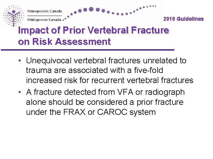 2010 Guidelines Impact of Prior Vertebral Fracture on Risk Assessment • Unequivocal vertebral fractures