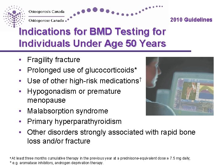 2010 Guidelines Indications for BMD Testing for Individuals Under Age 50 Years • •